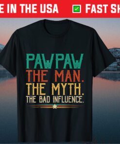 Pawpaw The Man The Myth The Bad Influence Father's Day Gift T-Shirt