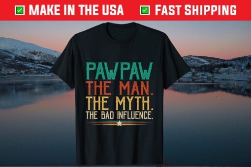 Pawpaw The Man The Myth The Bad Influence Father's Day Gift T-Shirt