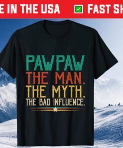 Pawpaw The Man The Myth The Bad Influence Father's Day Gift T-Shirt