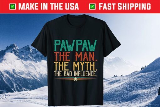 Pawpaw The Man The Myth The Bad Influence Father's Day Gift T-Shirt