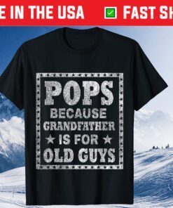 Pops Because Grandfather Is For Old Guys Father's Day T-Shirt