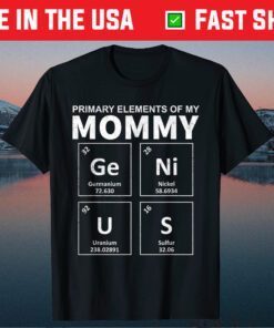 Primary Elements Of My Mom Genius Mother's Day Gift T-Shirt