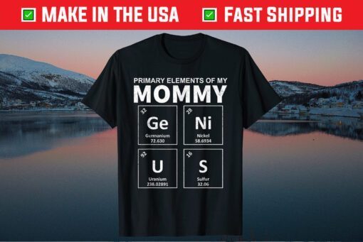 Primary Elements Of My Mom Genius Mother's Day Gift T-Shirt