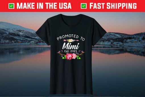 Promoted To Mimi Est 2021 Tee Cute Mother's Day Us 2021 T-Shirt