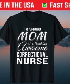 Proud Mom of Correctional Nurse Classic T-Shirt