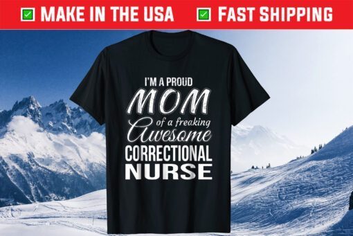 Proud Mom of Correctional Nurse Classic T-Shirt