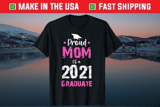 Proud Mom of a 2021 Graduate Mothers day Classic T-Shirt