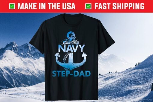 Proud Navy Step-Dad Gift Lover Shirts Veterans Day T-Shirt