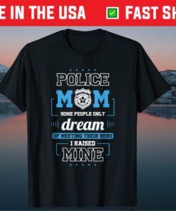 Proud Police Mom Shirts - I Raised My Hero US 2021 T-Shirt