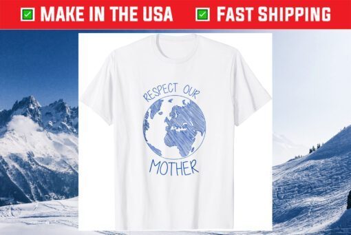 Respect Our Mother Earth Day Hippie Eco Climate Change Classic T-Shirt