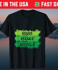 Reuse Reduce Recycle Funny Ecological Earth Day Classic T-Shirt