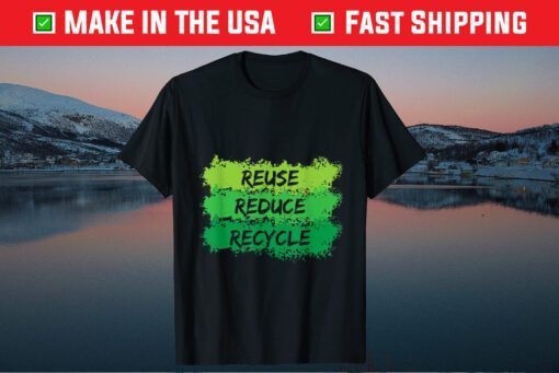 Reuse Reduce Recycle Funny Ecological Earth Day Classic T-Shirt