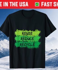 Reuse Reduce Recycle Funny Ecological Earth Day Classic T-Shirt