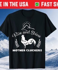 Rise And Shine Mother Cluckers Chicken Classic T-Shirt