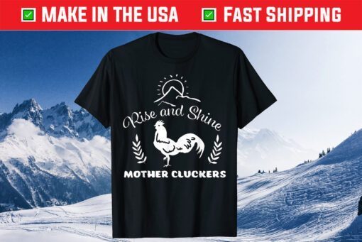 Rise And Shine Mother Cluckers Chicken Classic T-Shirt