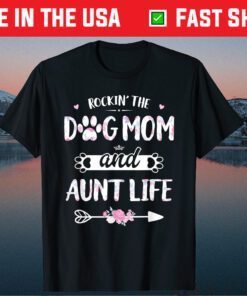 Rockin The Dog Mom And Aunt Life Shirt Dog Love Mothers Day Classic T-Shirt