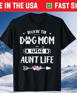 Rockin The Dog Mom And Aunt Life Shirt Dog Love Mothers Day Classic T-Shirt