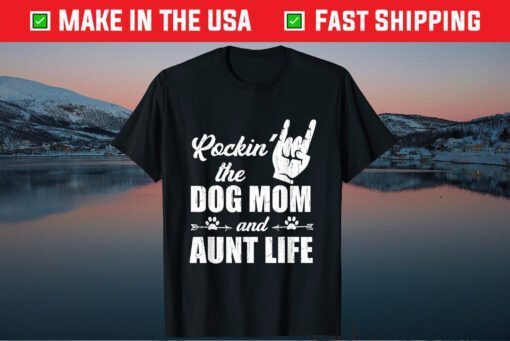 Rockin' The Dog Mom and Aunt Life Tee Mother's Day Dogs Classic T-Shirts