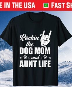 Rockin' The Dog Mom and Aunt Life Tee Mother's Day Dogs Classic T-Shirts