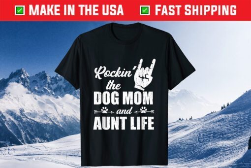 Rockin' The Dog Mom and Aunt Life Tee Mother's Day Dogs Classic T-Shirts