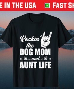 Rockin' The Dog Mom and Aunt Life Tee Mother's Day Dogs Classic T-Shirt