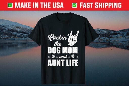 Rockin' The Dog Mom and Aunt Life Tee Mother's Day Dogs Classic T-Shirt