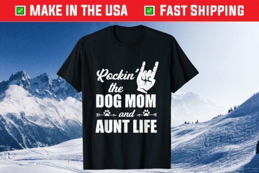 Rockin' The Dog Mom and Aunt Life Tee Mother's Day Dogs Classic T-Shirt