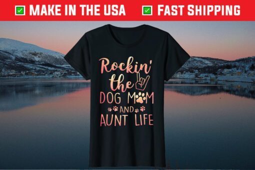 Rockin' The Dog Mom and Aunt Life mothers day gift Dog Lover Classic T-Shirt