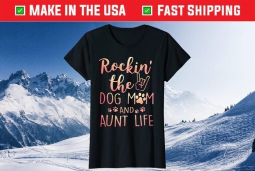 Rockin' The Dog Mom and Aunt Life mothers day gift Dog Lover Classic T-Shirt