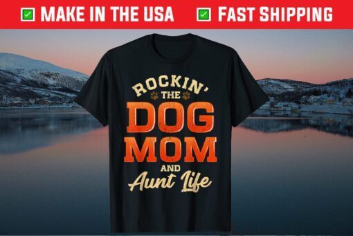 Rocking The Dog Mom And Aunt Life Mother's Day Us 2021 T-Shirt