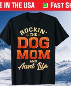 Rocking The Dog Mom And Aunt Life Mother's Day Us 2021 T-Shirt