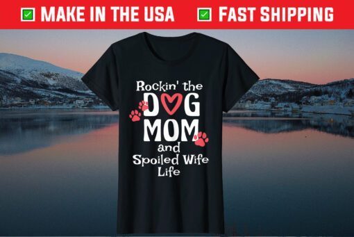 Rocking The Dog Mom And Spoiled Wife Life Mothers Day Classic T-Shirt