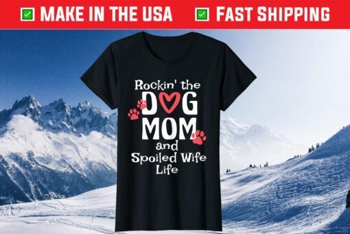 Rocking The Dog Mom And Spoiled Wife Life Mothers Day Classic T-Shirt