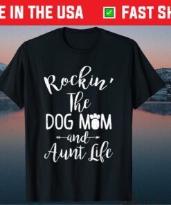 Rocking the Dog Mom and Aunt Life Mothers Day Classic T-Shirt