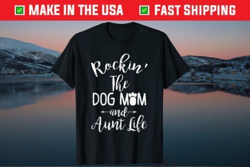 Rocking the Dog Mom and Aunt Life Mothers Day Classic T-Shirt