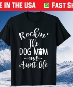 Rocking the Dog Mom and Aunt Life Mothers Day Classic T-Shirt