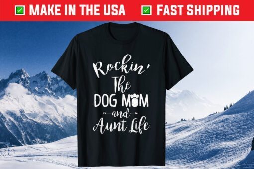 Rocking the Dog Mom and Aunt Life Mothers Day Classic T-Shirt