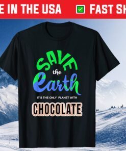 Save The Earth It's The Only Planet With Chocolate Classic T-Shirt