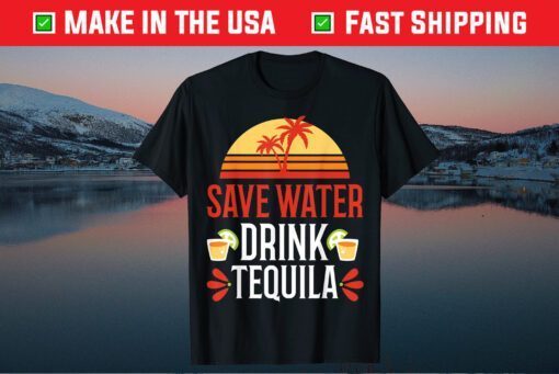 Save Water Drink Tequila Shirt Mexican Vacation Drinking Pub Us 2021 T-Shirt