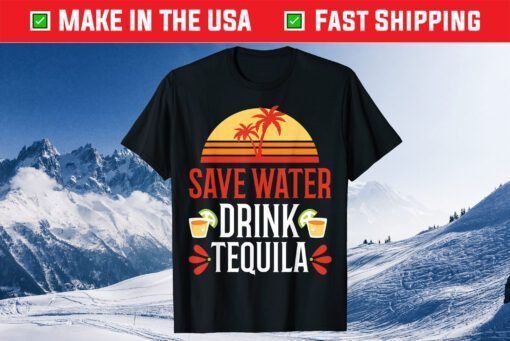 Save Water Drink Tequila Shirt Mexican Vacation Drinking Pub Us 2021 T-Shirt