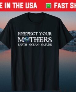 Save the Planet Earth Day Respect Your Mothers Environmental Classic T-Shirt