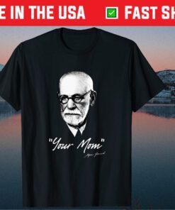Sigmund Freud - Your Mom - Psychoanalysis Classic T-Shirt