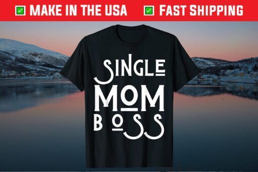 Single Mom Boss Mommy Mother Us 2021 T-Shirt