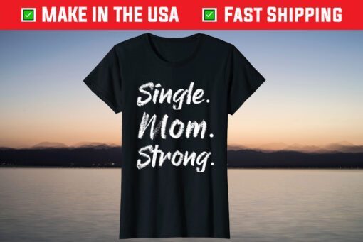 Single Moms Mother's Day Gift-Single Mom Strong T-Shirt