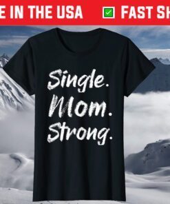 Single Moms Mother's Day Gift-Single Mom Strong T-Shirt