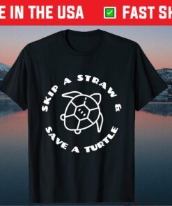 Skip A Straw And Save A Turtle - Earth Day Classic T-Shirt
