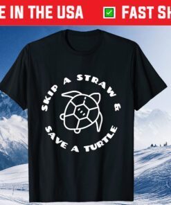 Skip A Straw And Save A Turtle - Earth Day Classic T-Shirt