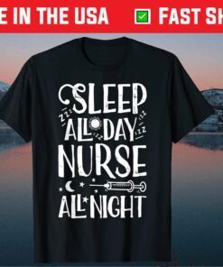 Sleep All Day Nurse All Night Nursing Nurses Gift T-Shirt