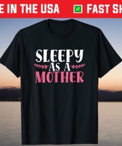 Sleepy As A Mother Funny Mothers Day Tired Mom Family Love T-Shirt