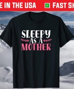 Sleepy As A Mother Funny Mothers Day Tired Mom Family Love T-Shirt